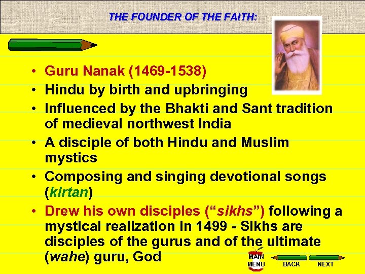 THE FOUNDER OF THE FAITH: • Guru Nanak (1469 -1538) • Hindu by birth