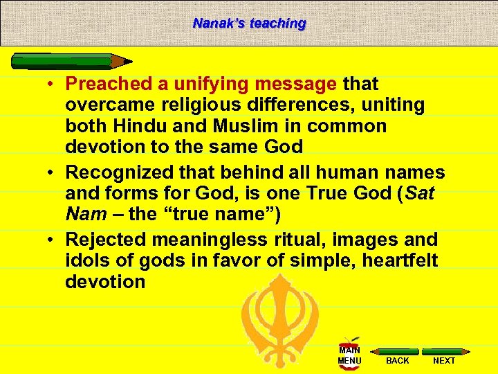 Nanak’s teaching • Preached a unifying message that overcame religious differences, uniting both Hindu