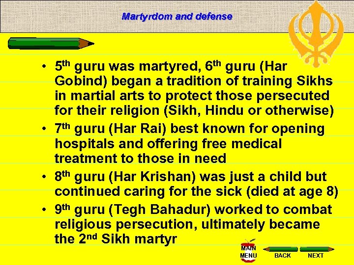 Martyrdom and defense • 5 th guru was martyred, 6 th guru (Har Gobind)