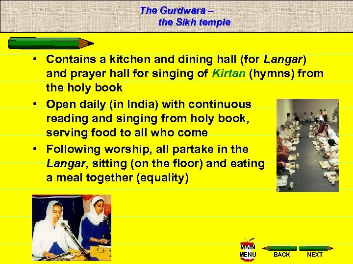 The Gurdwara – the Sikh temple • Contains a kitchen and dining hall (for