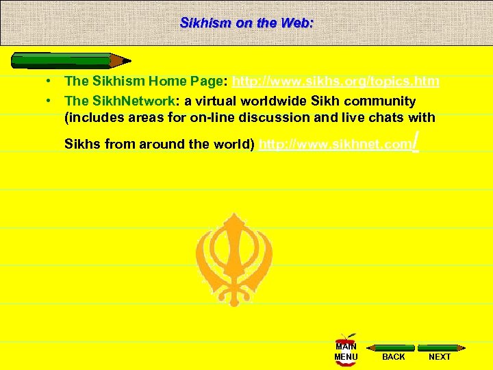 Sikhism on the Web: • The Sikhism Home Page: http: //www. sikhs. org/topics. htm