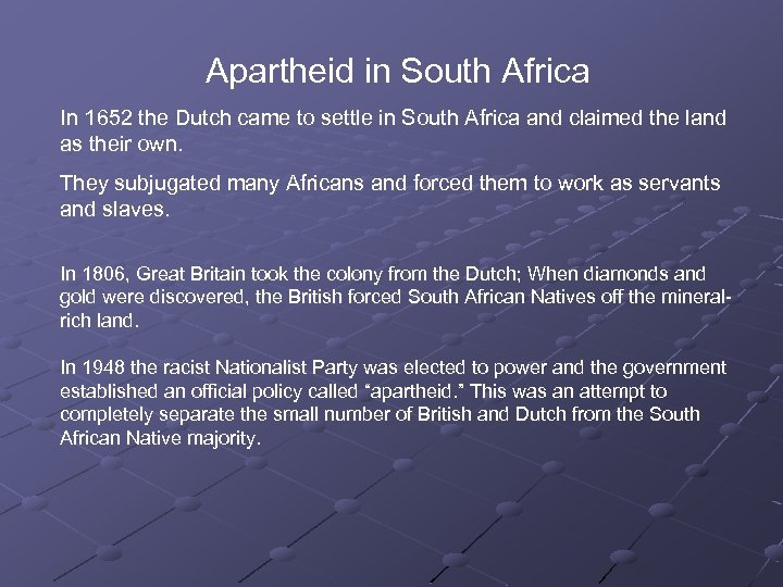 Apartheid in South Africa In 1652 the Dutch came to settle in South Africa