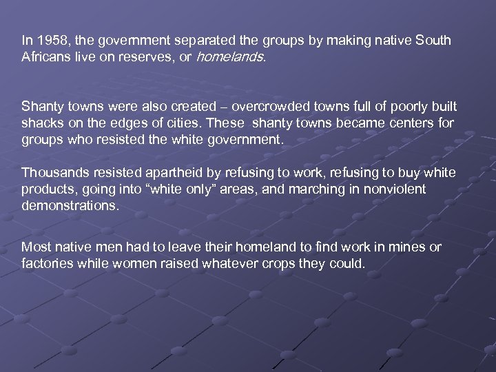 In 1958, the government separated the groups by making native South Africans live on