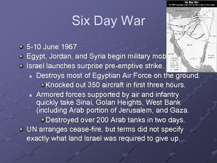 Six Day War 5 -10 June 1967 Egypt, Jordan, and Syria begin military mobilization.