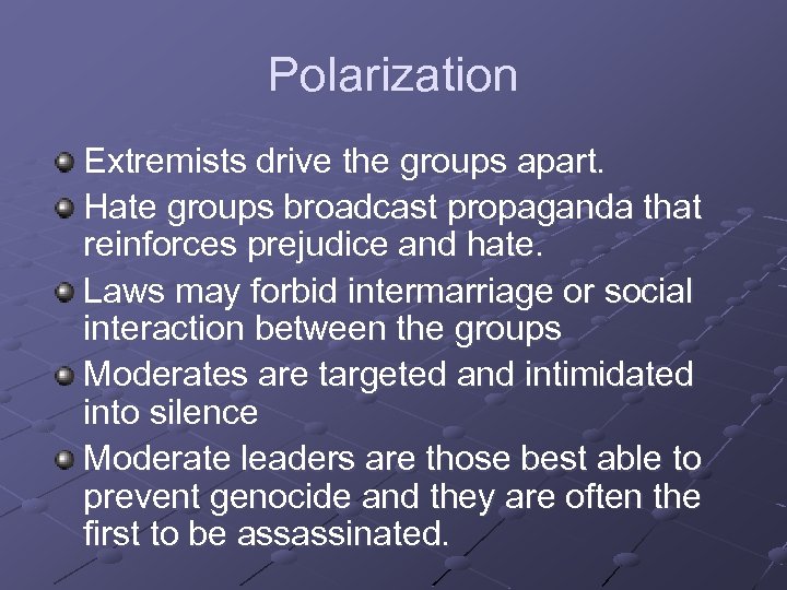Polarization Extremists drive the groups apart. Hate groups broadcast propaganda that reinforces prejudice and