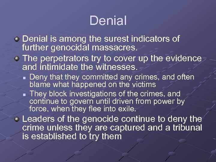 Denial is among the surest indicators of further genocidal massacres. The perpetrators try to
