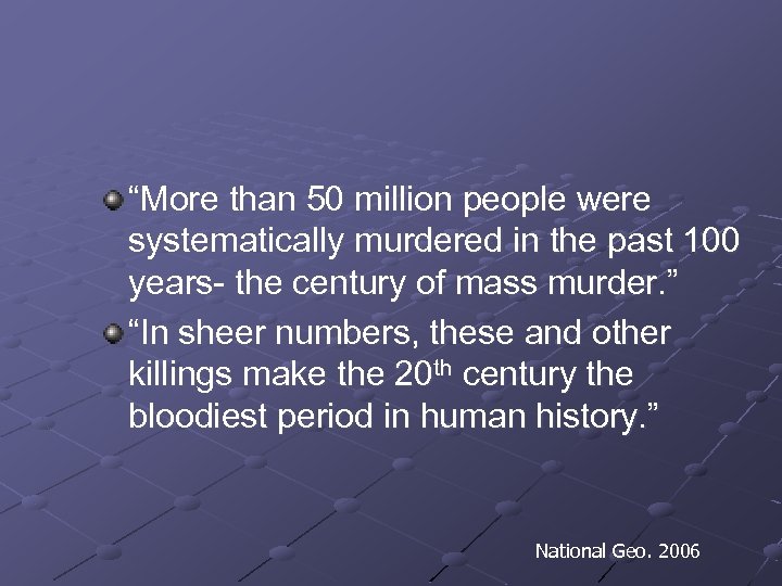 “More than 50 million people were systematically murdered in the past 100 years- the