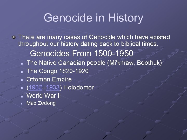 Genocide in History There are many cases of Genocide which have existed throughout our