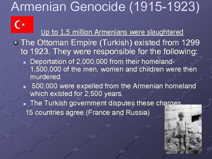 Armenian Genocide (1915 -1923) Up to 1. 5 million Armenians were slaughtered The Ottoman