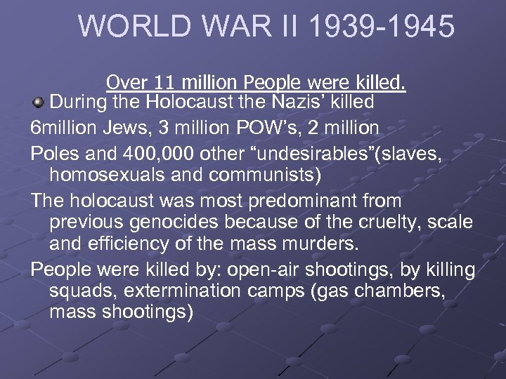 WORLD WAR II 1939 -1945 Over 11 million People were killed. During the Holocaust