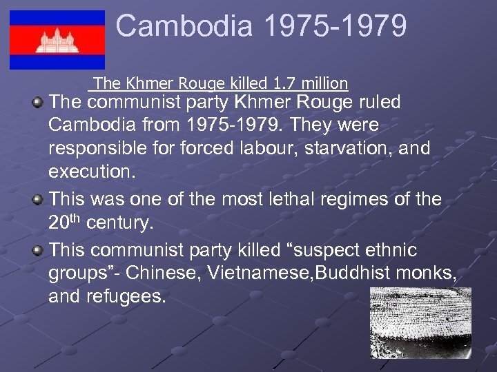 Cambodia 1975 -1979 The Khmer Rouge killed 1. 7 million The communist party Khmer
