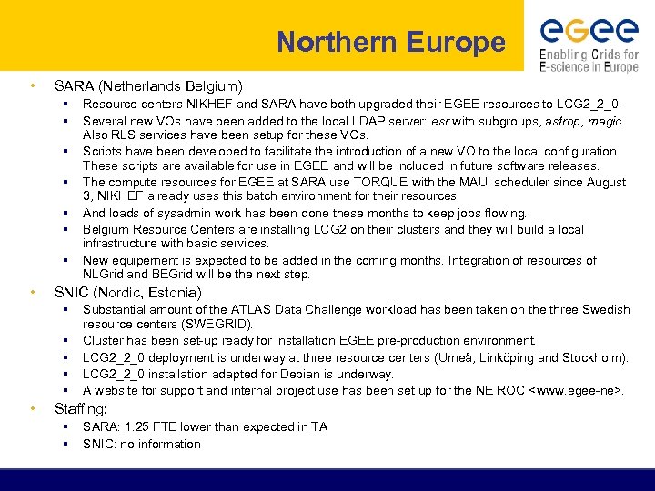 Northern Europe • SARA (Netherlands Belgium) § § § § • SNIC (Nordic, Estonia)