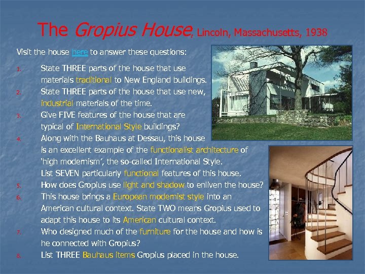 The Gropius House, Lincoln, Massachusetts, 1938 Visit the house here to answer these questions: