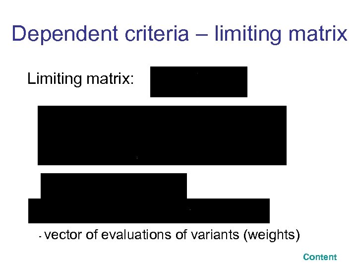 Dependent criteria – limiting matrix Limiting matrix: - vector of evaluations of variants (weights)
