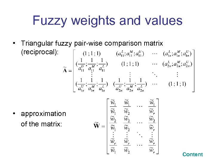 Fuzzy weights and values • Triangular fuzzy pair-wise comparison matrix (reciprocal): • approximation of