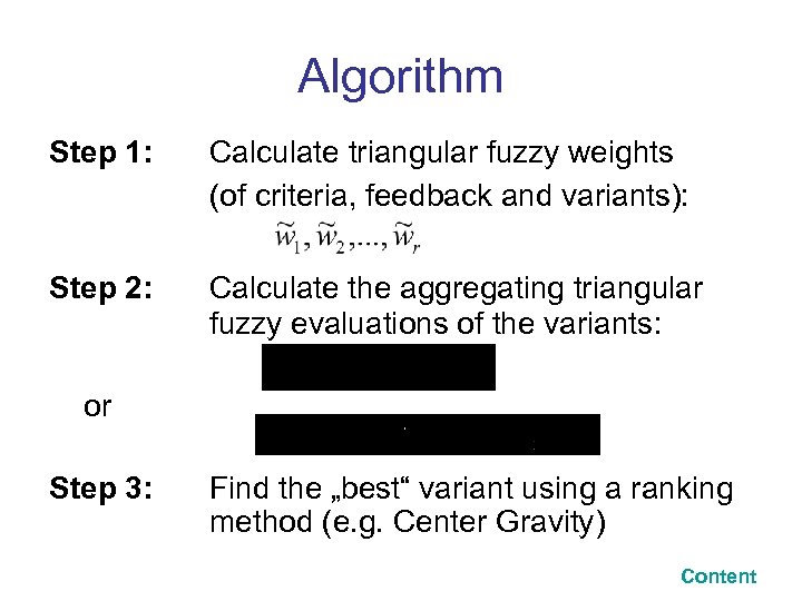Algorithm Step 1: Calculate triangular fuzzy weights (of criteria, feedback and variants): Step 2: