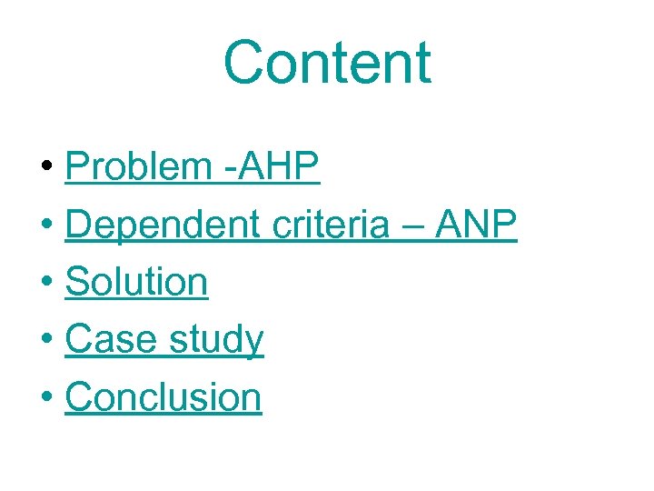 Content • Problem -AHP • Dependent criteria – ANP • Solution • Case study