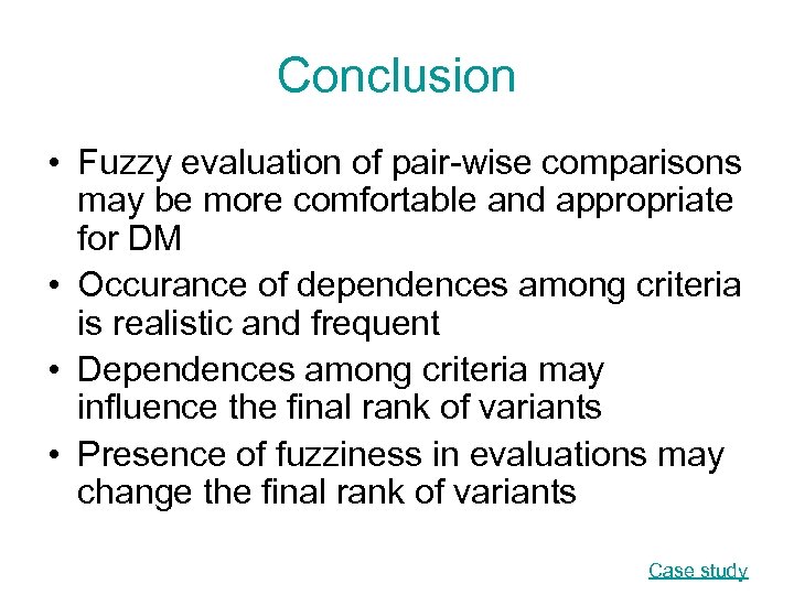 Conclusion • Fuzzy evaluation of pair-wise comparisons may be more comfortable and appropriate for