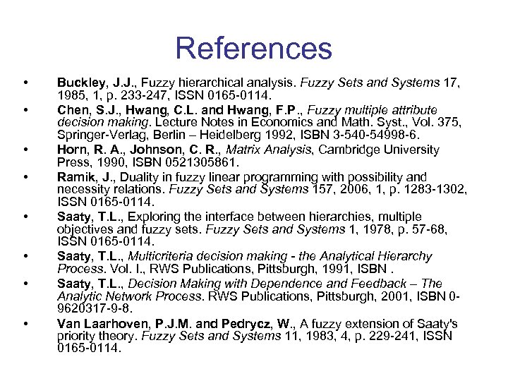 References • • Buckley, J. J. , Fuzzy hierarchical analysis. Fuzzy Sets and Systems
