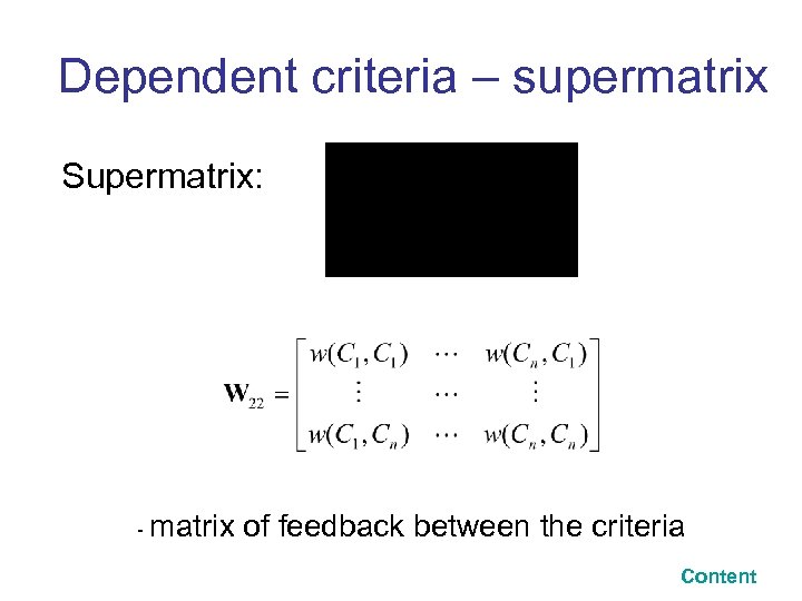 Dependent criteria – supermatrix Supermatrix: - matrix of feedback between the criteria Content 
