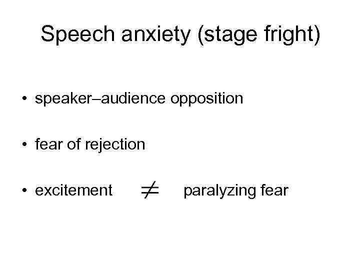 Speech anxiety (stage fright) • speaker–audience opposition • fear of rejection • excitement paralyzing