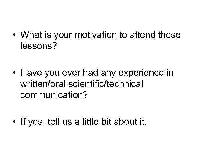  • What is your motivation to attend these lessons? • Have you ever