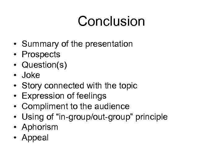 Conclusion • • • Summary of the presentation Prospects Question(s) Joke Story connected with