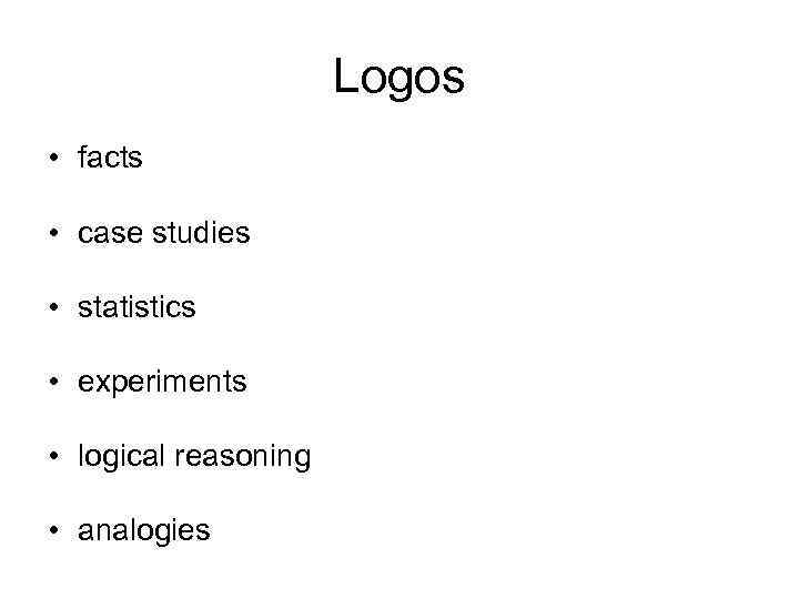 Logos • facts • case studies • statistics • experiments • logical reasoning •