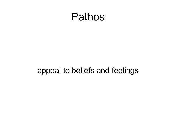 Pathos appeal to beliefs and feelings 
