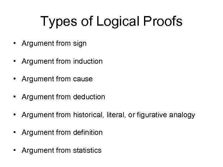 Types of Logical Proofs • Argument from sign • Argument from induction • Argument