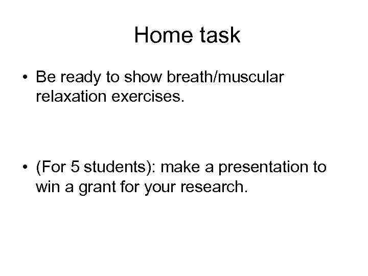  Home task • Be ready to show breath/muscular relaxation exercises. • (For 5