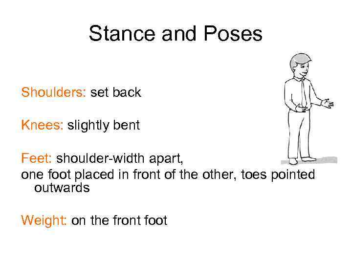 Stance and Poses Shoulders: set back Knees: slightly bent Feet: shoulder-width apart, one foot