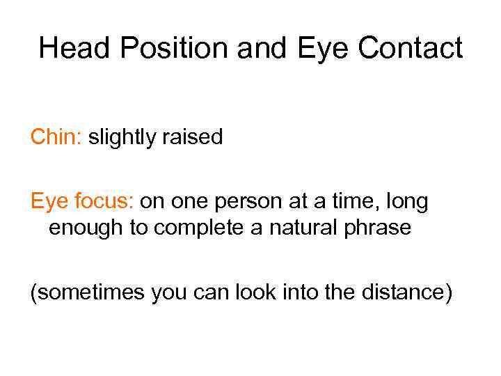 Head Position and Eye Contact Chin: slightly raised Eye focus: on one person at