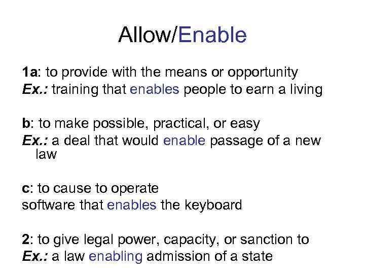 Allow/Enable 1 a: to provide with the means or opportunity Ex. : training that