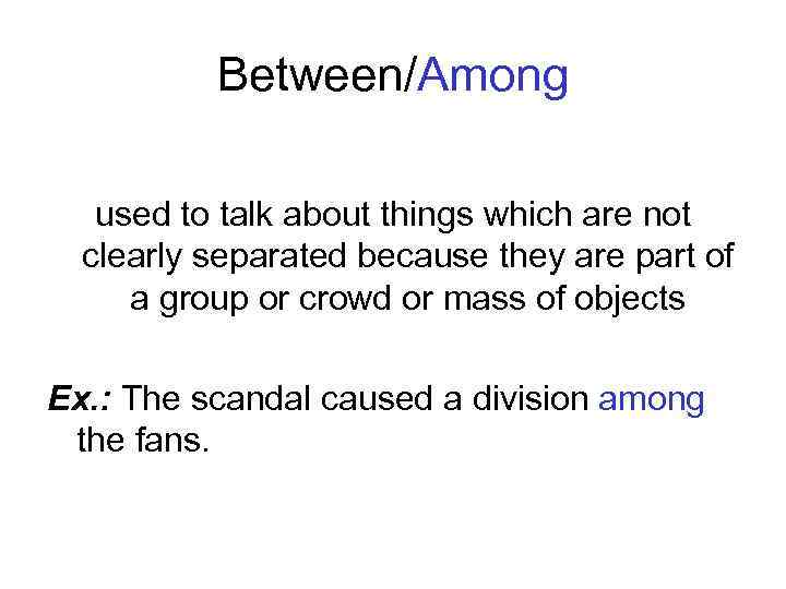 Between/Among used to talk about things which are not clearly separated because they are