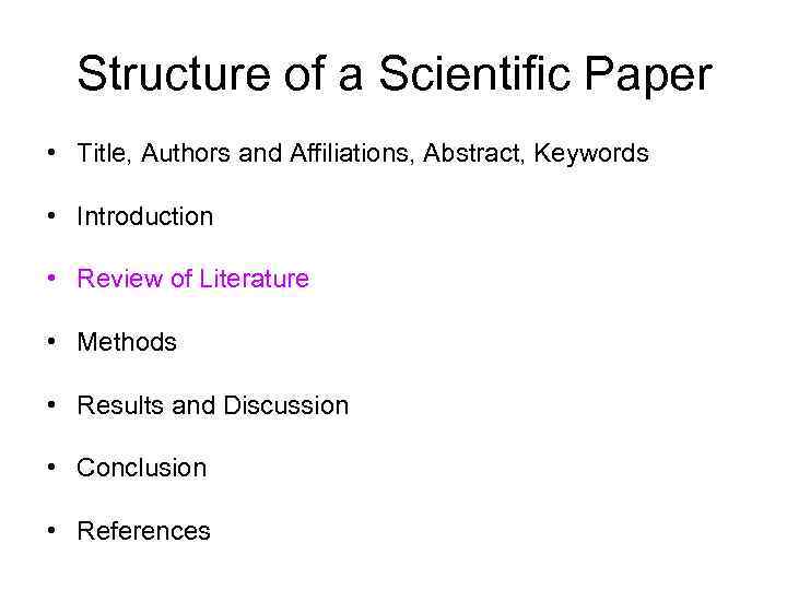 Structure of a Scientific Paper • Title, Authors and Affiliations, Abstract, Keywords • Introduction
