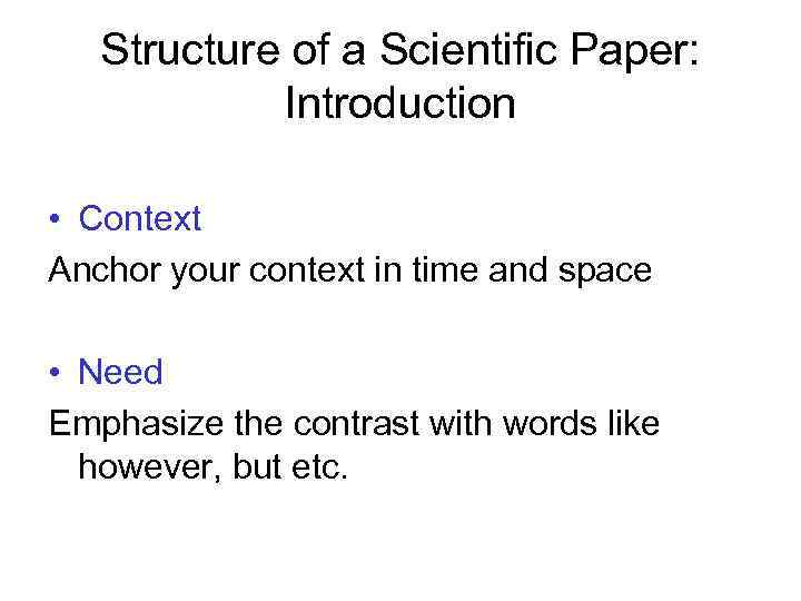 Structure of a Scientific Paper: Introduction • Context Anchor your context in time and