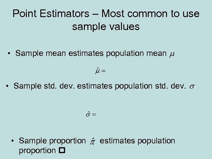 Point Estimators – Most common to use sample values • Sample mean estimates population