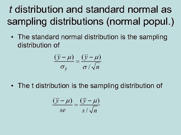 t distribution and standard normal as sampling distributions (normal popul. ) • The standard