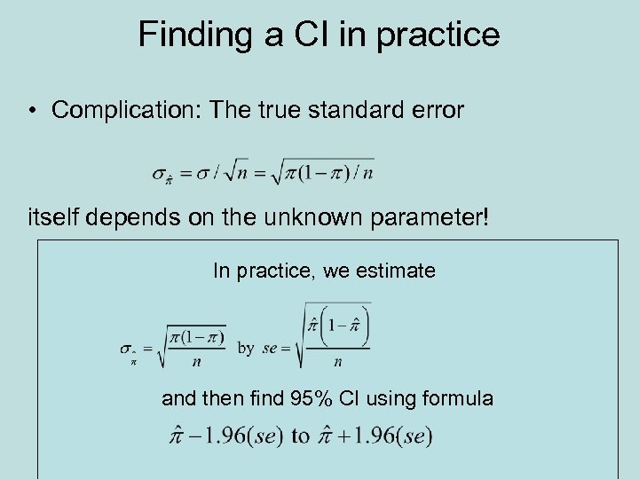 Finding a CI in practice • Complication: The true standard error itself depends on