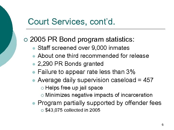 Court Services, cont’d. ¡ 2005 PR Bond program statistics: l l l Staff screened