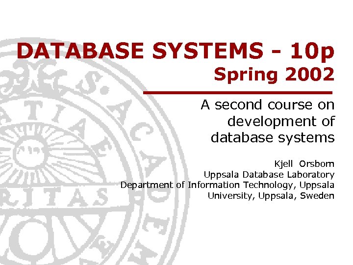 DATABASE SYSTEMS - 10 p Spring 2002 A second course on development of database