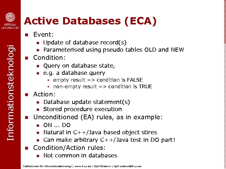 Active Databases (ECA) Informationsteknologi n Event: ® ® n Update of database record(s) Parameterised