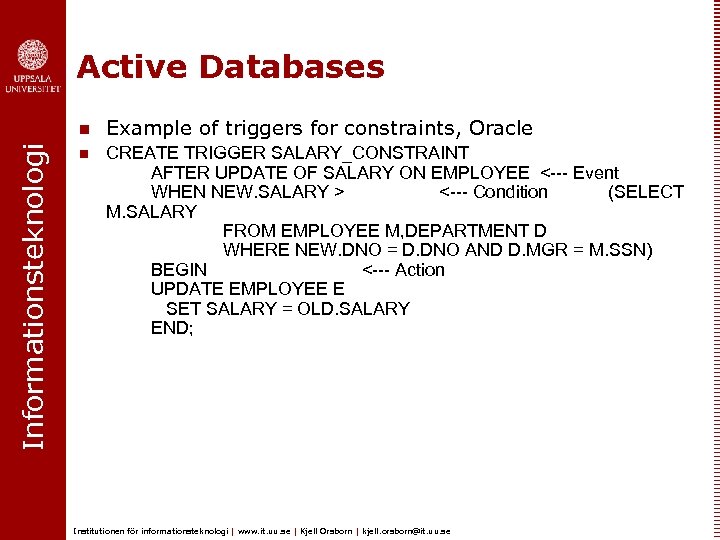 Active Databases Informationsteknologi n Example of triggers for constraints, Oracle n CREATE TRIGGER SALARY_CONSTRAINT