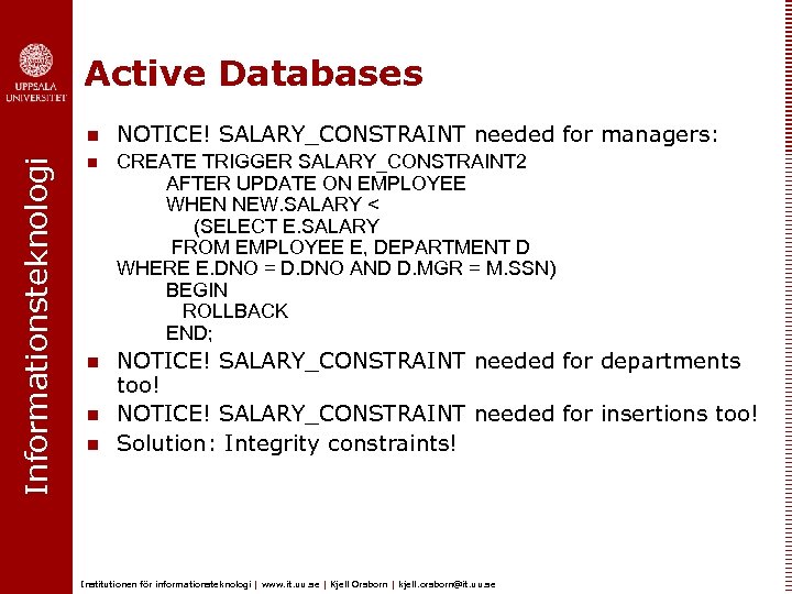 Active Databases Informationsteknologi n NOTICE! SALARY_CONSTRAINT needed for managers: n CREATE TRIGGER SALARY_CONSTRAINT 2
