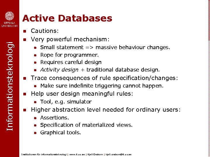 Active Databases Informationsteknologi n n Cautions: Very powerful mechanism: ® ® n Trace consequences