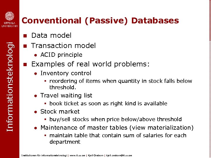 Conventional (Passive) Databases Informationsteknologi n n Data model Transaction model ® n ACID principle