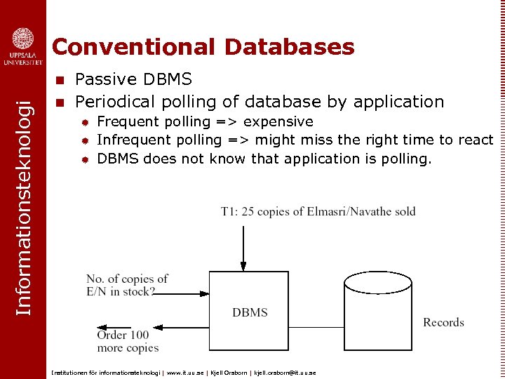 Conventional Databases Informationsteknologi n n Passive DBMS Periodical polling of database by application ®