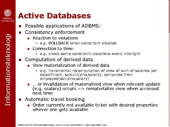 Active Databases Informationsteknologi n n Possible applications of ADBMS: Consistency enforcement ® Reaction to