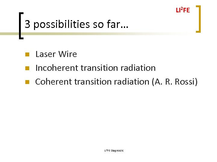LI 2 FE 3 possibilities so far… n n n Laser Wire Incoherent transition